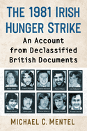 The 1981 Irish Hunger Strike: An Account from Declassified British Documents