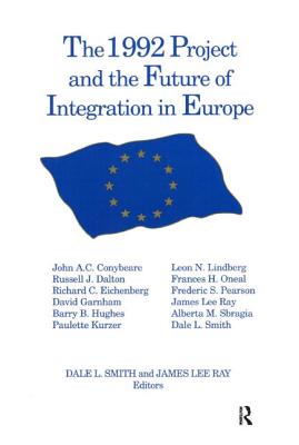 The 1992 Project and the Future of Integration in Europe - Smith, Dale L, and Ray, James Lee