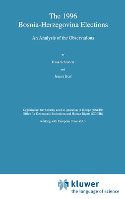 The 1996 Bosnia-Herzegovina Elections: An Analysis of the Observations - Schmeets, H, and Exel, Jeanet