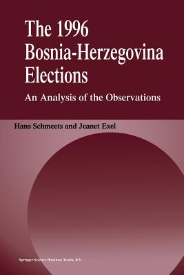 The 1996 Bosnia-Herzegovina Elections: An Analysis of the Observations - Schmeets, H, and Exel, Jeanet