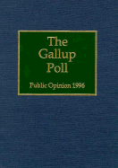 The 1996 Gallup Poll: Public Opinion - Gallup, George (Editor)