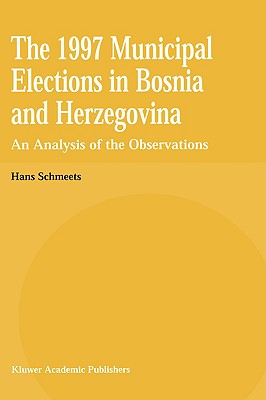 The 1997 Municipal Elections in Bosnia and Herzegovina: An Analysis of the Observations - Schmeets, H