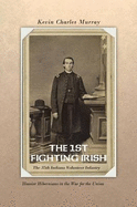The 1st Fighting Irish: The 35th Indiana Volunteer Infantry: Hoosier Hibernians in the War for the Union