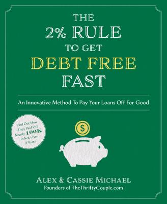 The 2% Rule to Get Debt Free Fast: An Innovative Method to Pay Your Loans Off for Good - Michael, Alex, and Michael, Cassie