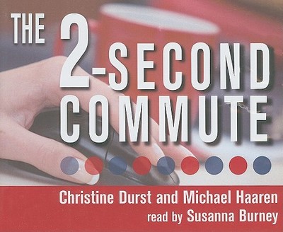 The 2-Second Commute - Durst, Christine, and Haaren, Michael, and Burney, Susanna (Read by)