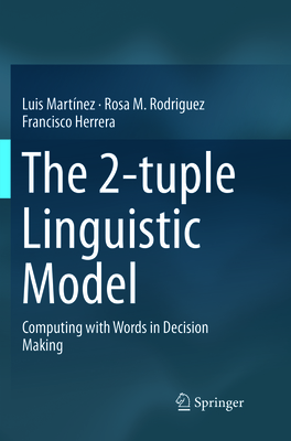 The 2-Tuple Linguistic Model: Computing with Words in Decision Making - Martnez, Luis, and Rodriguez, Rosa M, and Herrera, Francisco