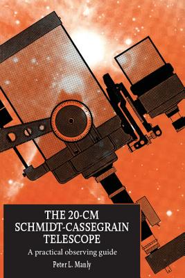 The 20-CM Schmidt-Cassegrain Telescope: A Practical Observing Guide - Manly, Peter L