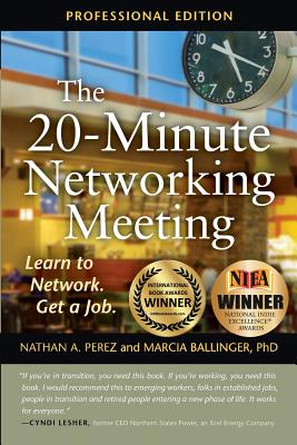 The 20-Minute Networking Meeting - Professional Edition: Learn to Network. Get a Job. - Perez, Nathan A, and Ballinger, Marcia, PhD