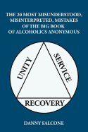 The 20 Most Misunderstood, Misinterpreted, Mistakes: Of the Big Book of Alcoholics Anonymous