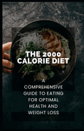 The 2000 Calorie Diet: A Comprehensive Guide to Eating for Optimal Health and Weight Loss