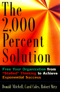 The 2000 Percent Solution: Free Your Organization from "Stalled" Thinking to Achieve Exponential Success