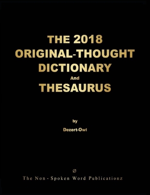 THE 2018 ORIGINAL-THOUGHT DICTIONARY And THESAURUS [Colour Format] - Dezert-Owl, A Micah Hill