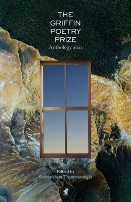 The 2021 Griffin Poetry Prize Anthology: A Selection of the Shortlist - Thammavongsa, Souvankham (Editor)