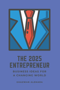 The 2025 Entrepreneur: Business Ideas for a Changing World