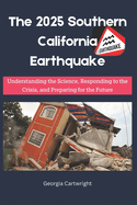 The 2025 Southern California Earthquake: Understanding the Science, Responding to the Crisis, and Preparing for the Future"