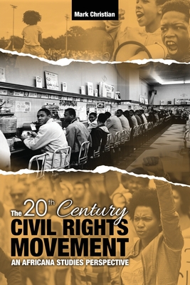 The 20th Century Civil Rights Movement: An Africana Studies Perspective - Christian, Mark