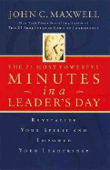 The 21 Most Powerful Minutes in a Leader's Day: Revitalize Your Spirit and Empower Your Leadership - Maxwell, John C