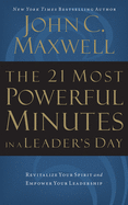 The 21 Most Powerful Minutes in a Leader's Day: Revitalize Your Spirit and Empower Your Leadership