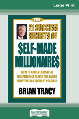 The 21 Success Secrets of Self-Made Millionaires: How to Achieve Financial Independence Faster and Easier than You Ever Thought Possible (16pt Large Print Edition) - Tracy, Brian