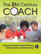 The 21st Century Coach, Book C: Improving Creativity, Critical Thinking, Communication, and Collaboration