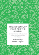 The 21st Century Fight for the Amazon: Environmental Enforcement in the World's Biggest Rainforest