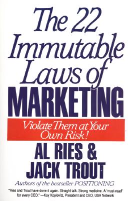 The 22 Immutable Laws of Marketing: Exposed and Explained by the World's Two - Ries, Al, and Trout, Jack