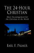 The 24-Hour Christian: Sheer Encouragement for the Christian in the World