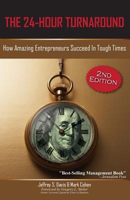 The 24-Hour Turnaround (2nd Edition): How Amazing Entrepreneurs Succeed in Tough Times - Davis, Jeffrey S, and Cohen, Mark