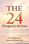 The 24 (Thoughts for my sons)