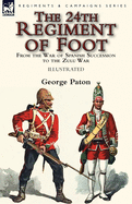 The 24th Regiment of Foot: From the War of Spanish Succession to the Zulu War