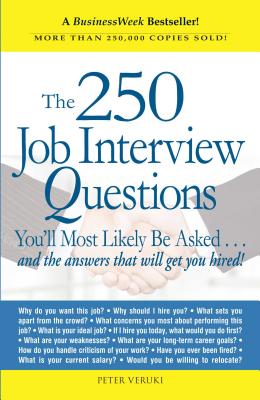 The 250 Job Interview Questions: You'll Most Likely Be Asked...and the Answers That Will Get You Hired! - Veruki, Peter