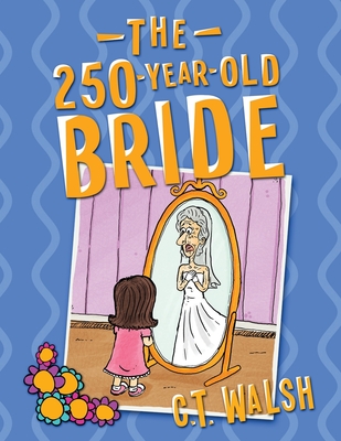 The 250-Year-Old Bride - Walsh, C T