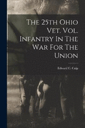 The 25th Ohio Vet. Vol. Infantry In The War For The Union