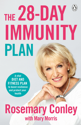 The 28-Day Immunity Plan: A vital diet and fitness plan to boost resilience and protect your health - Conley, Rosemary, and Morris, Mary (Contributions by)