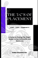 The 3 C's of Placement: A Guide to Finding The "Right" Senior Living Community and Resources