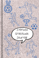 The 3 Minute Gratitude Journal: A Soccer Football Blue Journal to Teach Children to Practice days of the week, months, year & Seasons. Also section on Gratitude and Mindfulness. Clear easy use for your Little one. ---Diary Notebook