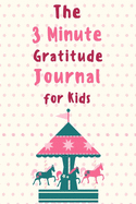 The 3 Minute Gratitude Journal for Kids: Gratitude Journal for girls, (journal,110 page, 6x9 inches) A 110 Day gratitude journal with daily writing prompts to help kids practice gratitude and mindfulness..., cute, gift, kids, girls