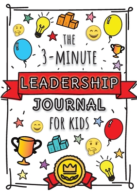 The 3-Minute Leadership Journal for Kids: A Guide to Becoming a Confident and Positive Leader (Growth Mindset Journal for Kids) (A5 - 5.8 x 8.3 inch) - Blank Classic