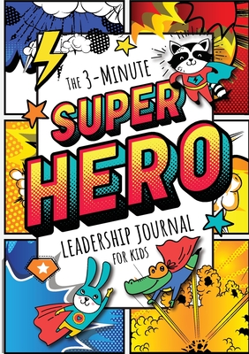 The 3-Minute Superhero Leadership Journal for Kids: A Guide to Becoming a Confident and Positive Leader (Growth Mindset Journal for Kids) (A5 - 5.8 x 8.3 inch) - Blank Classic