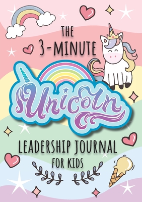 The 3-Minute Unicorn Leadership Journal for Kids: A Guide to Becoming a Confident and Positive Leader (Growth Mindset Journal for Kids) (A5 - 5.8 x 8.3 inch) - Blank Classic