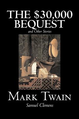 The $30,000 Bequest and Other Stories by Mark Twain, Fiction, Classics, Fantasy & Magic - Twain, Mark