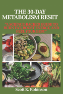 The 30-Day Metabolism Reset: "A Science-Backed Guide to Burn Fat, Boost Energy, and Feel Your Best"