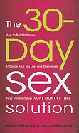 The 30-Day Sex Solution: How to Build Intimacy, Enhance Your Sex Life, and Strengthen Your Relationship on One Month's Time