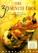 The 30-Minute Cook: The Best of the World's Quick Cooking - Slater, Nigel