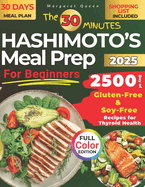 The 30 Minutes HASHIMOTO'S Meal Prep for Beginners: 2500 Days of Gluten-Free & Soy-Free Recipes for Thyroid Health