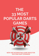 The 33 Most Popular Darts Games: New and Interesting Game Ideas for Exciting Dart Evenings