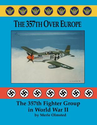 The 357th Over Europe: The 357th Fighter Group in World War II - Olmsted, Merle