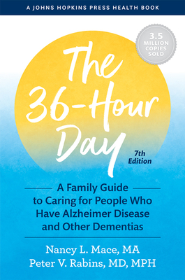 The 36-Hour Day: A Family Guide to Caring for People Who Have Alzheimer Disease and Other Dementias - Mace, Nancy L, and Rabins, Peter V