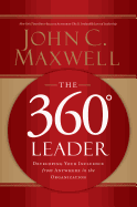 The 360 Degree Leader: Developing Your Influence from Anywhere in the Organization