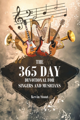 The 365 Day Devotional For Singers And Musicians - Stout, Kevin